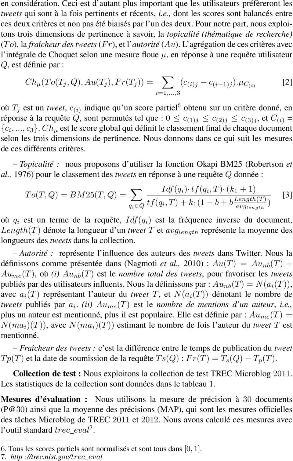 L agrégation de ces critères avec l intégrale de Choquet selon une mesure floue µ, en réponse à une requête utilisateur Q, est définie par : Ch µ (T o(t j, Q), Au(T j ), F r(t j )) = (c (i)j c (i 1)j