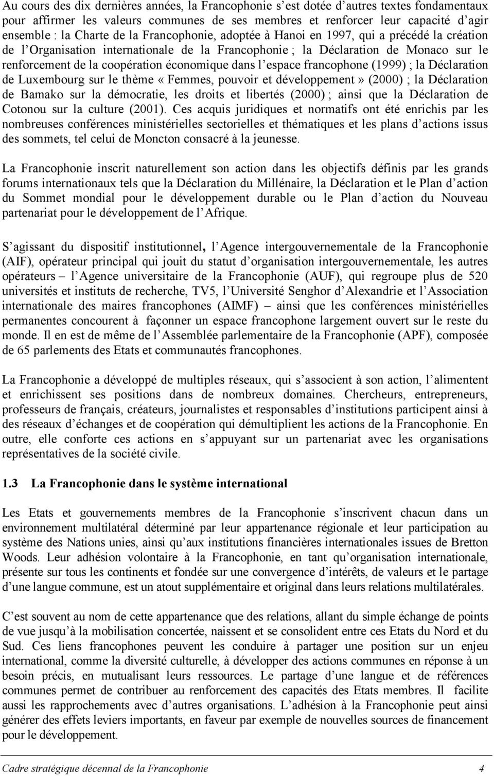 dans l espace francophone (1999) ; la Déclaration de Luxembourg sur le thème «Femmes, pouvoir et développement» (2000) ; la Déclaration de Bamako sur la démocratie, les droits et libertés (2000) ;