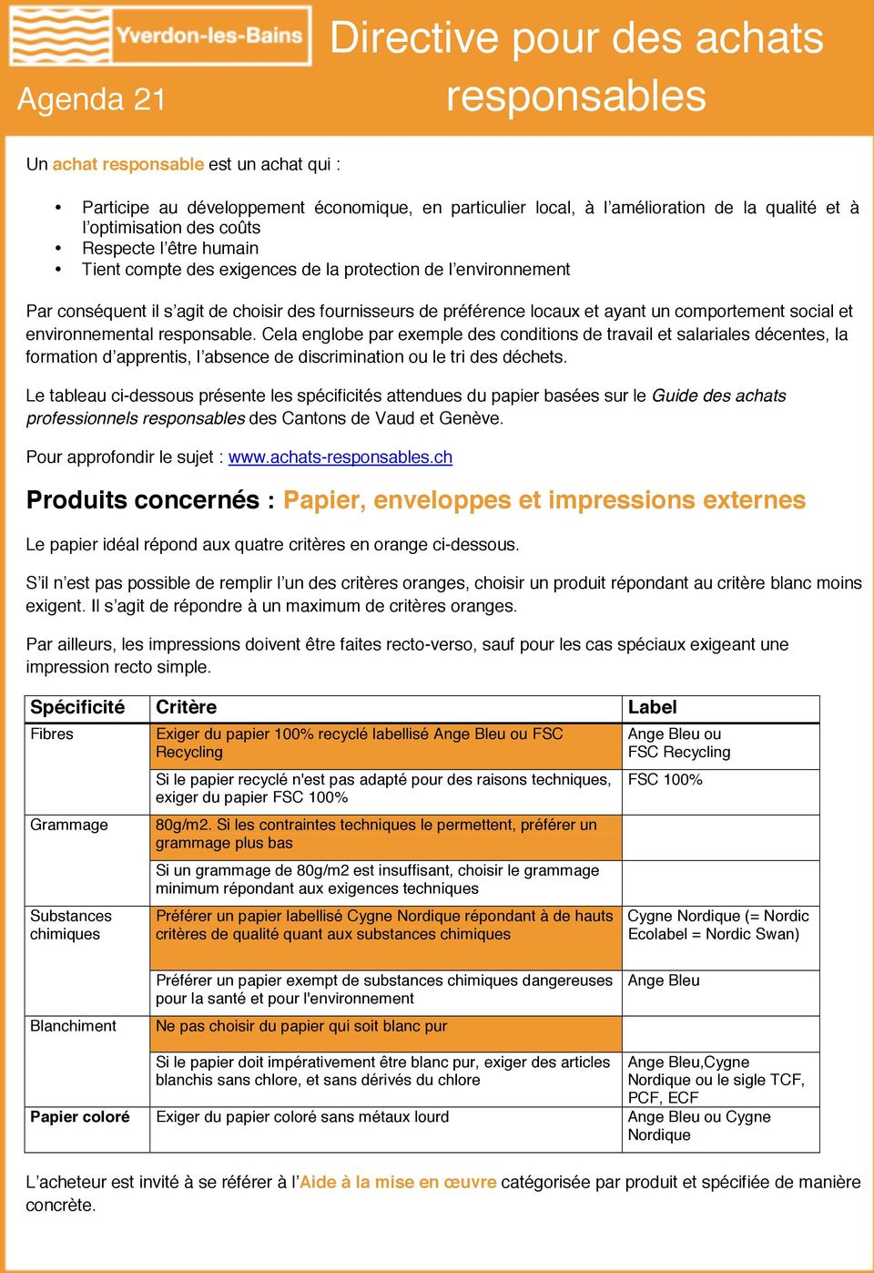 Le tableau ci-dessous présente les spécificités attendues du papier basées sur le Guide des achats professionnels des Cantons de Vaud et Genève.