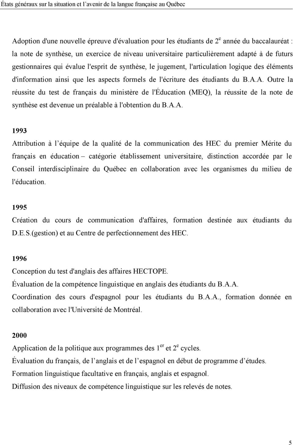 A. Outre la réussite du test de français du ministère de l'éducation (MEQ), la réussite de la note de synthèse est devenue un préalable à l'obtention du B.A.A. 1993 Attribution à l équipe de la