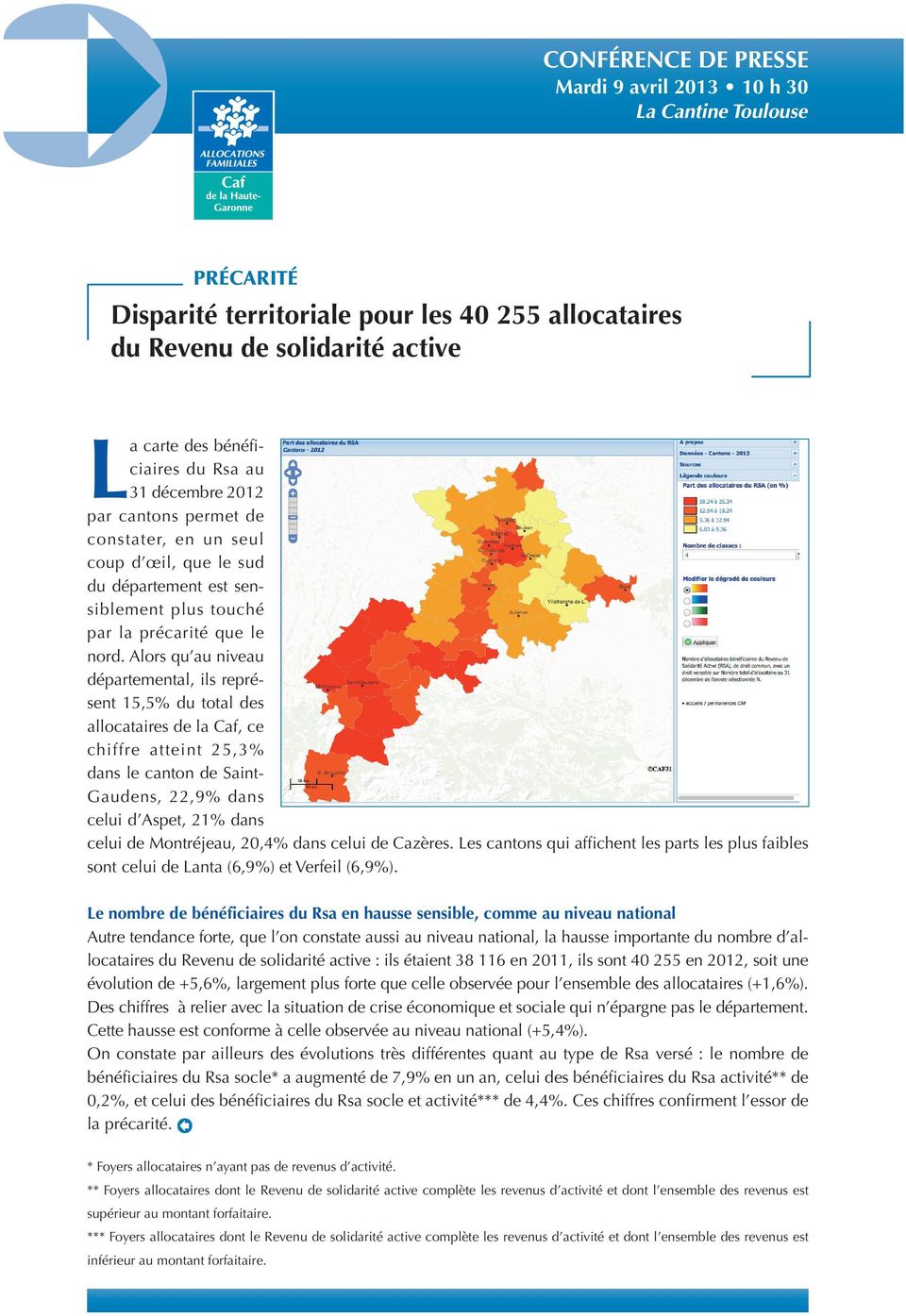 Alors qu au niveau départemental, ils représent 15,5% du total des allocataires de la Caf, ce chiffre atteint 25,3% dans le canton de Saint- Gaudens, 22,9% dans celui d Aspet, 21% dans celui de