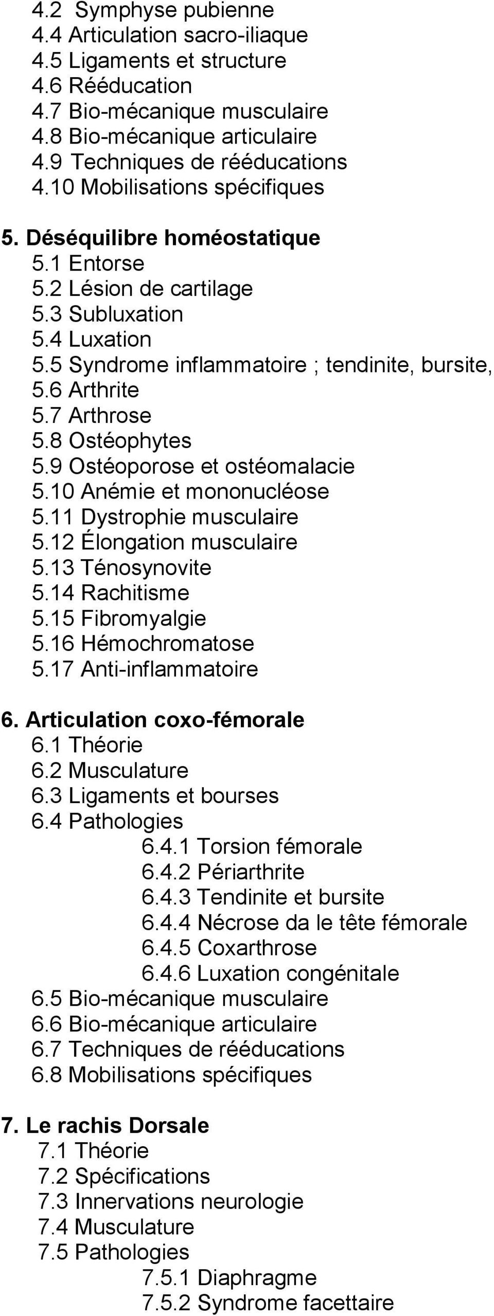 7 Arthrose 5.8 Ostéophytes 5.9 Ostéoporose et ostéomalacie 5.10 Anémie et mononucléose 5.11 Dystrophie musculaire 5.12 Élongation musculaire 5.13 Ténosynovite 5.14 Rachitisme 5.15 Fibromyalgie 5.