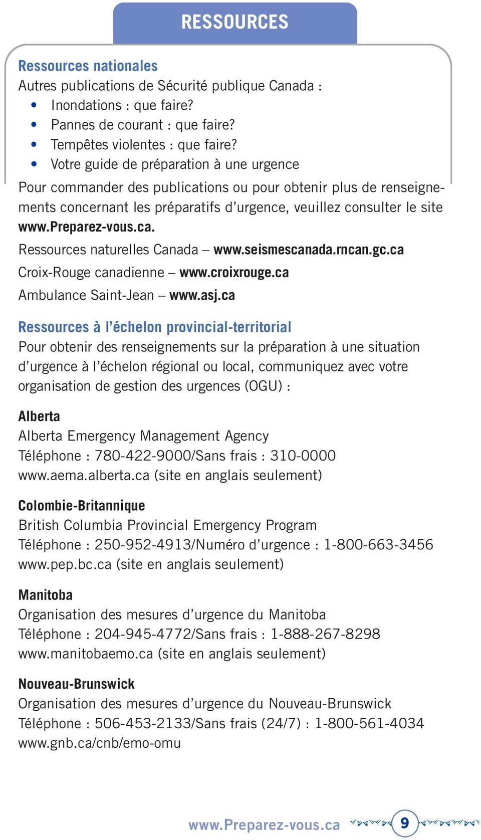 seismescanada.rncan.gc.ca Croix-Rouge canadienne www.croixrouge.ca Ambulance Saint-Jean www.asj.
