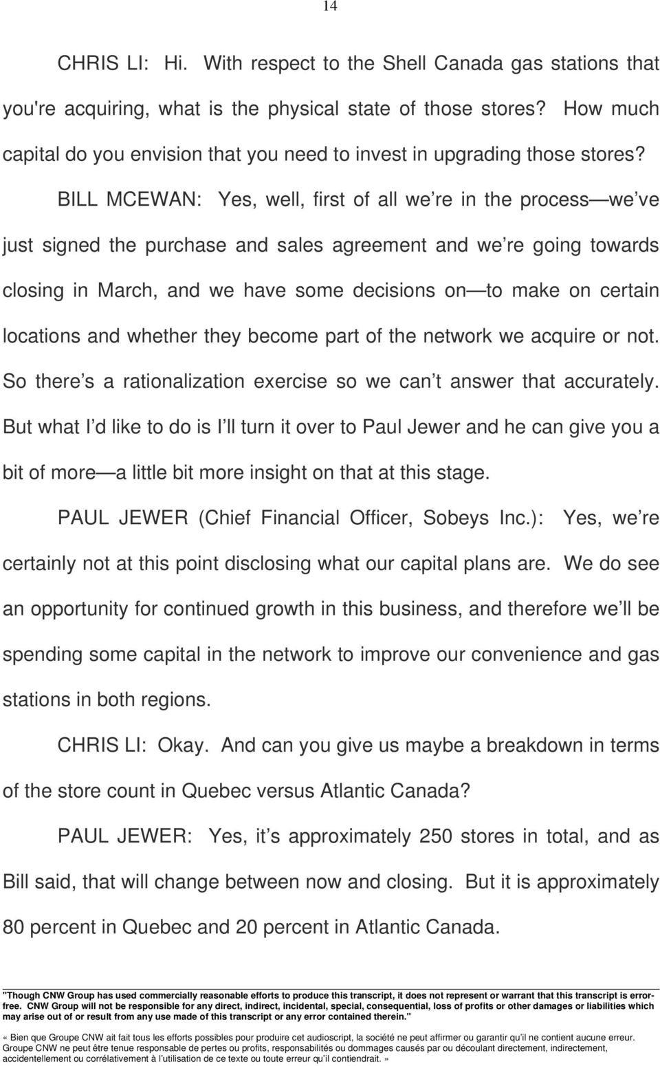 BILL MCEWAN: Yes, well, first of all we re in the process we ve just signed the purchase and sales agreement and we re going towards closing in March, and we have some decisions on to make on certain