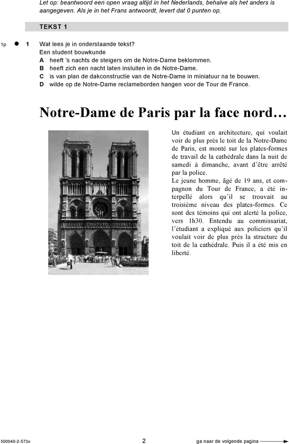 C is van plan de dakconstructie van de Notre-Dame in miniatuur na te bouwen. D wilde op de Notre-Dame reclameborden hangen voor de Tour de France.