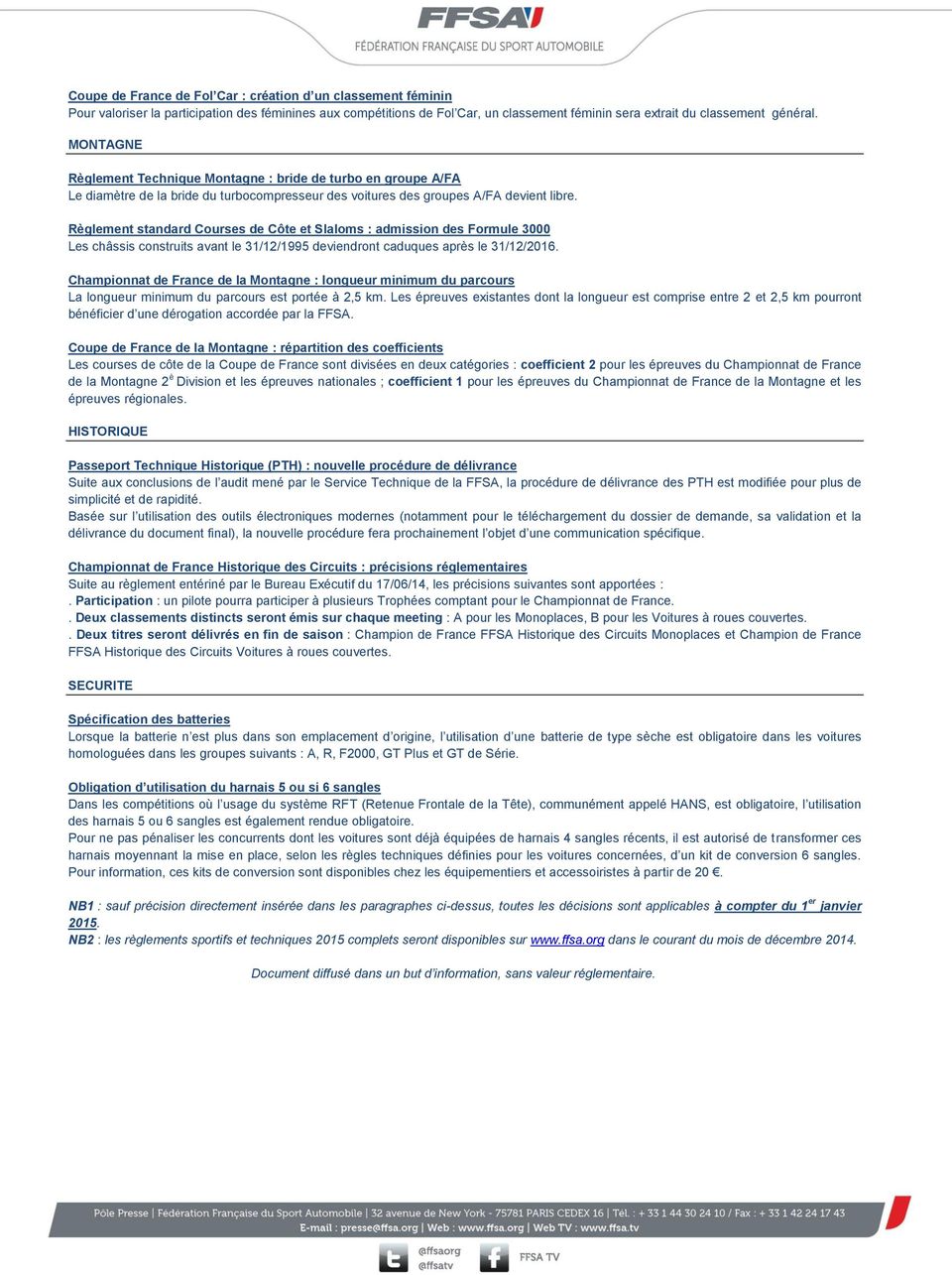 Règlement standard Courses de Côte et Slaloms : admission des Formule 3000 Les châssis construits avant le 31/12/1995 deviendront caduques après le 31/12/2016.