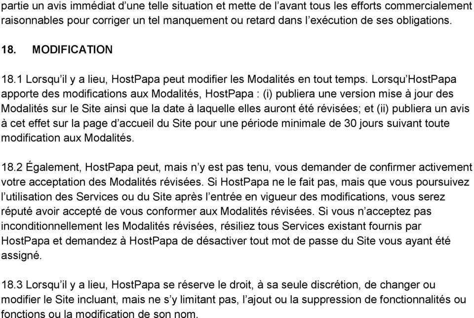 Lorsqu HostPapa apporte des modifications aux Modalités, HostPapa : (i) publiera une version mise à jour des Modalités sur le Site ainsi que la date à laquelle elles auront été révisées; et (ii)