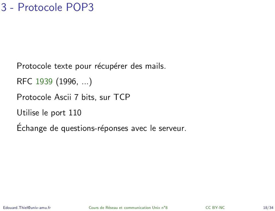 ..) Protocole Ascii 7 bits, sur TCP Utilise le port 110 Échange
