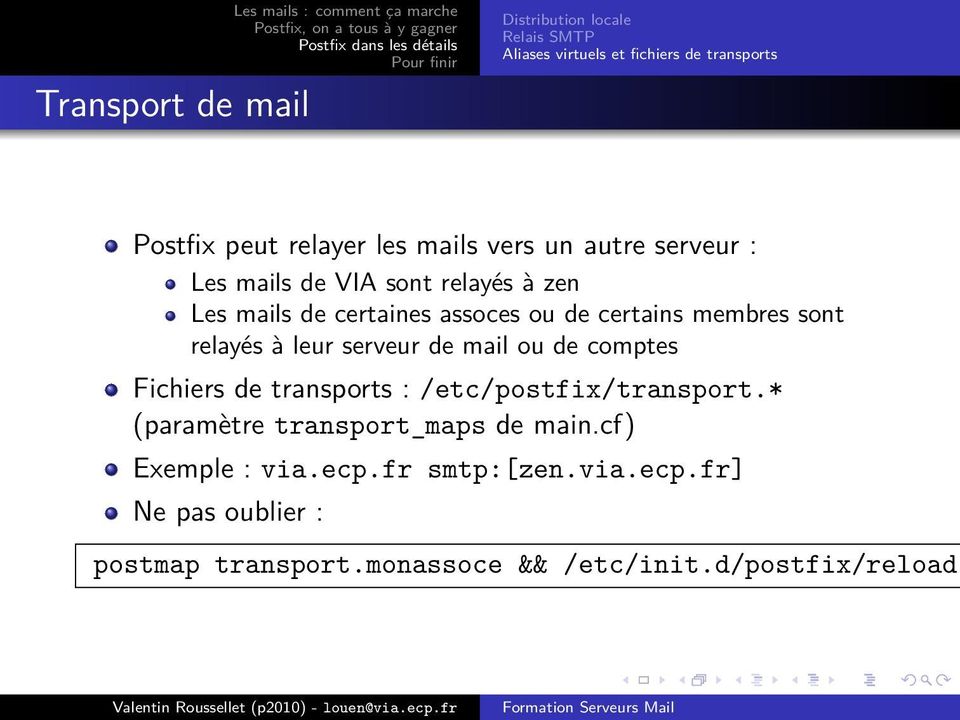 relayés à leur serveur de mail ou de comptes Fichiers de transports : /etc/postfix/transport.