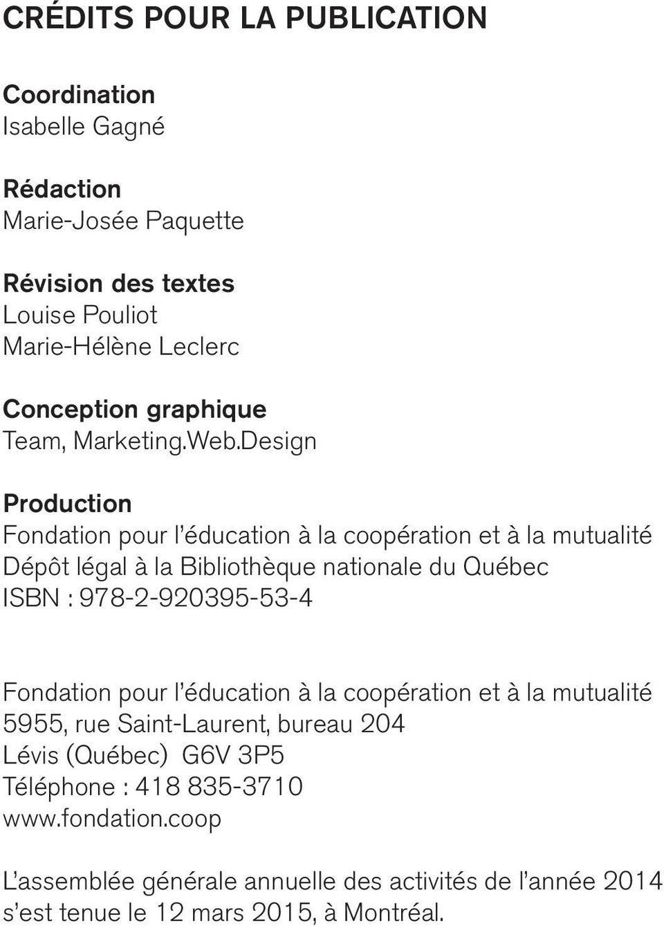 Design Production Fondation pour l éducation à la coopération et à la mutualité Dépôt légal à la Bibliothèque nationale du Québec ISBN :
