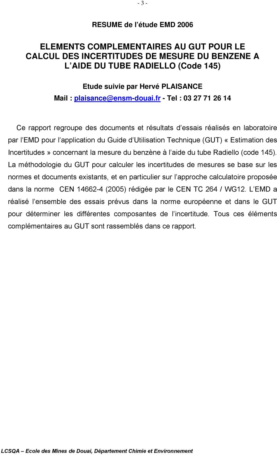 fr - Tel : 03 7 71 6 14 Ce rapport regroupe des documents et résultats d essais réalisés en laboratoire par l EMD pour l application du Guide d Utilisation Technique (GUT) «Estimation des