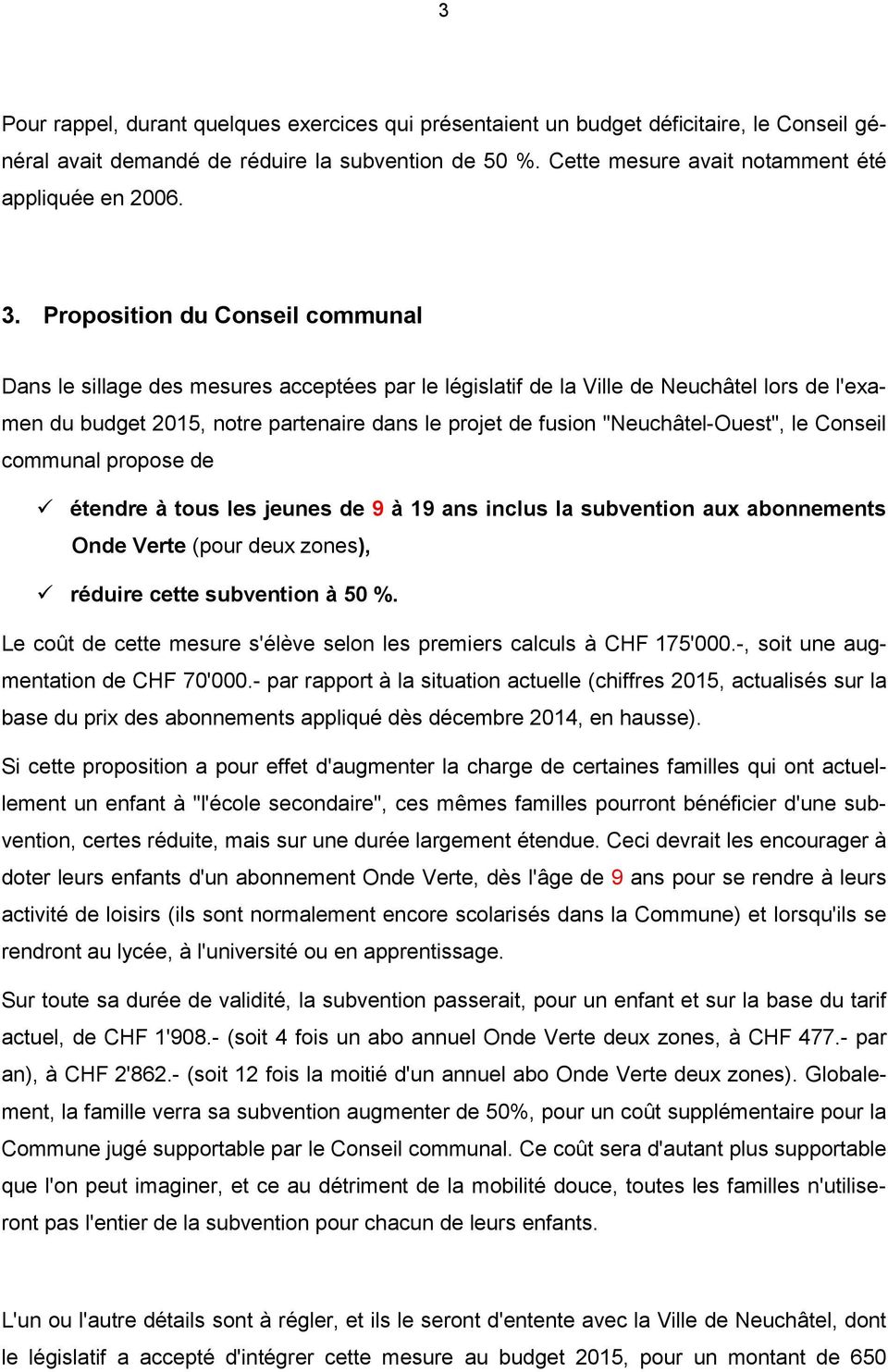"Neuchâtel-Ouest", le Conseil communal propose de étendre à tous les jeunes de 9 à 19 ans inclus la subvention aux abonnements Onde Verte (pour deux zones), réduire cette subvention à 50 %.