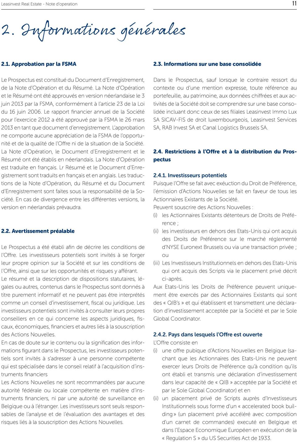 Le rapport financier annuel de la Société pour l exercice 2012 a été approuvé par la FSMA le 26 mars 2013 en tant que document d enregistrement.