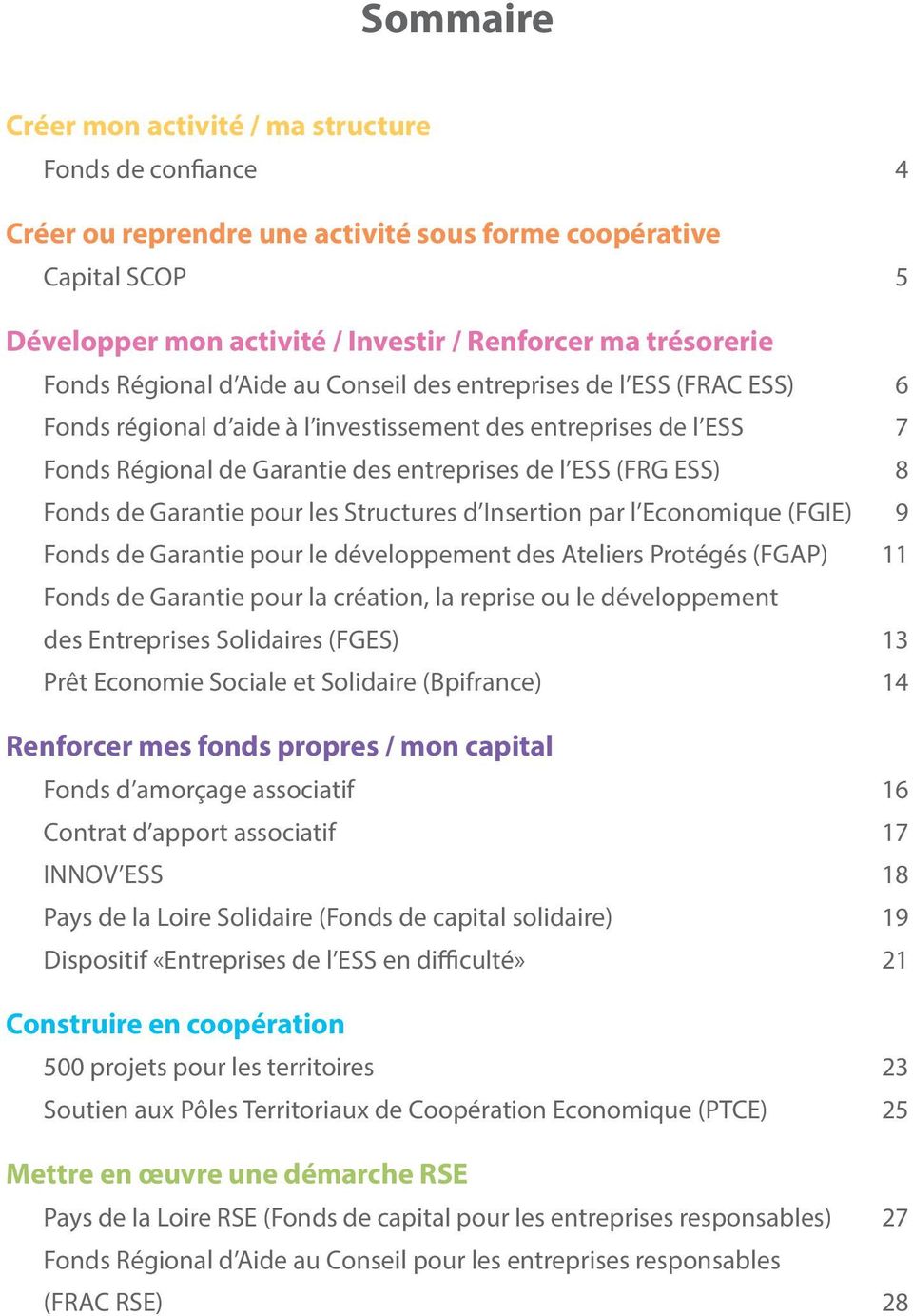 ESS) 8 Fonds de Garantie pour les Structures d Insertion par l Economique (FGIE) 9 Fonds de Garantie pour le développement des Ateliers Protégés (FGAP) 11 Fonds de Garantie pour la création, la