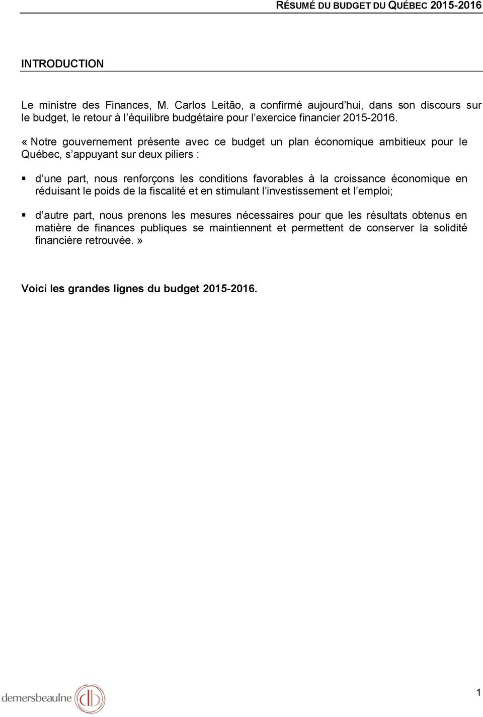 «Notre gouvernement présente avec ce budget un plan économique ambitieux pour le Québec, s appuyant sur deux piliers : d une part, nous renforçons les conditions favorables à la