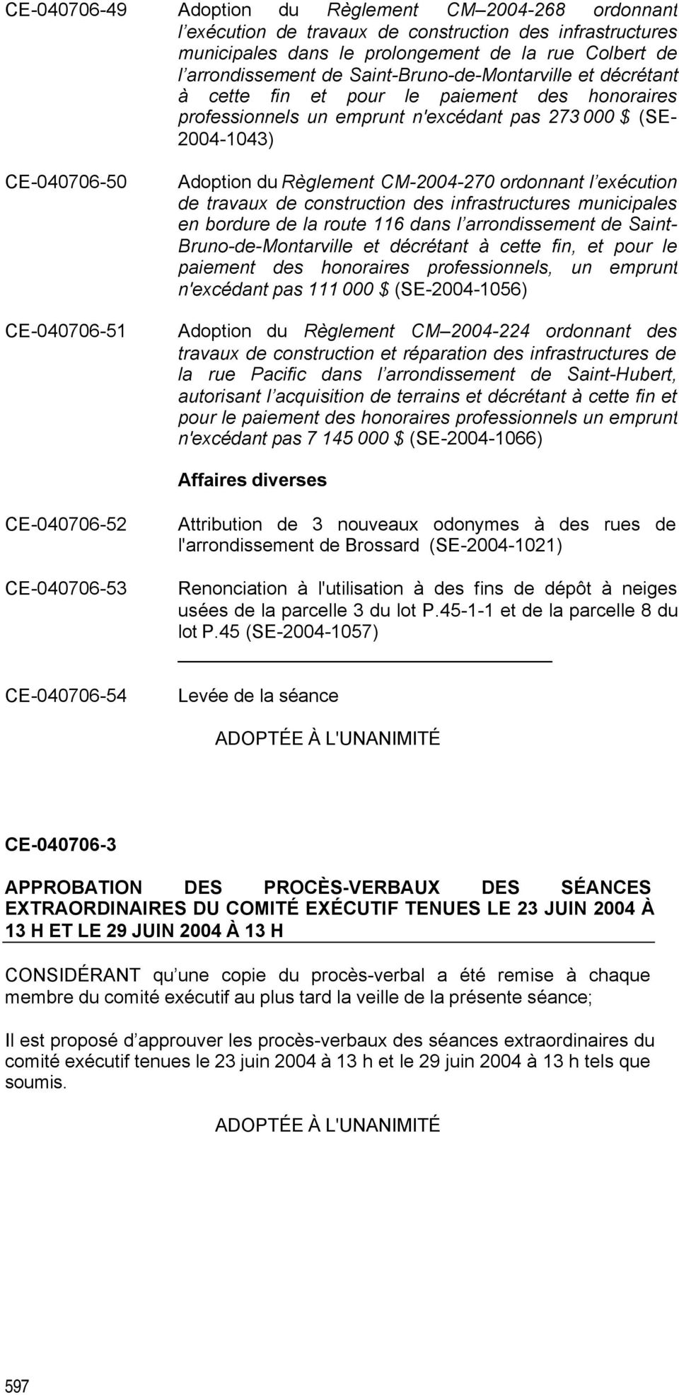 Règlement CM-2004-270 ordonnant l exécution de travaux de construction des infrastructures municipales en bordure de la route 116 dans l arrondissement de Saint- Bruno-de-Montarville et décrétant à