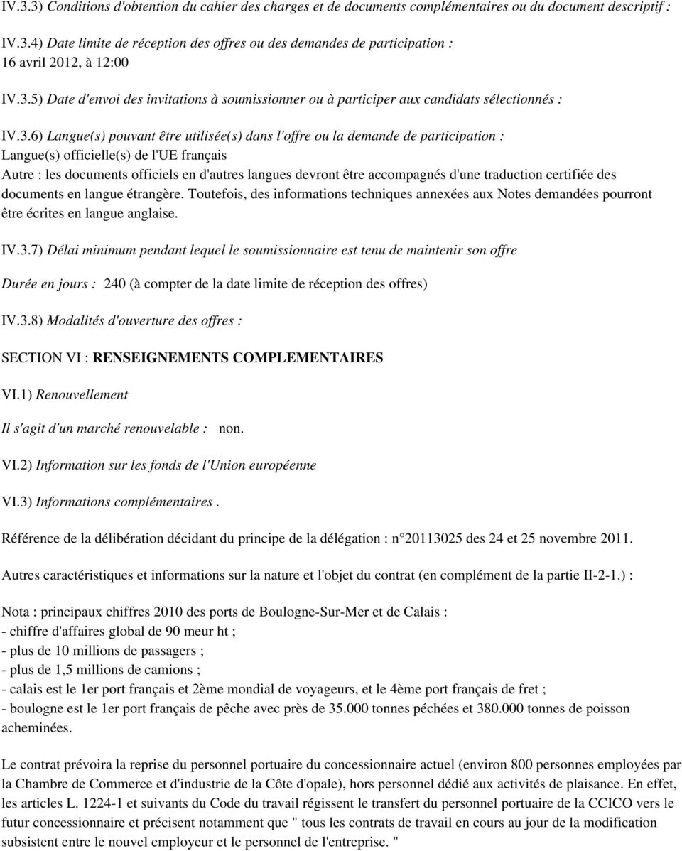 officielle(s) de l'ue français Autre : les documents officiels en d'autres langues devront être accompagnés d'une traduction certifiée des documents en langue étrangère.