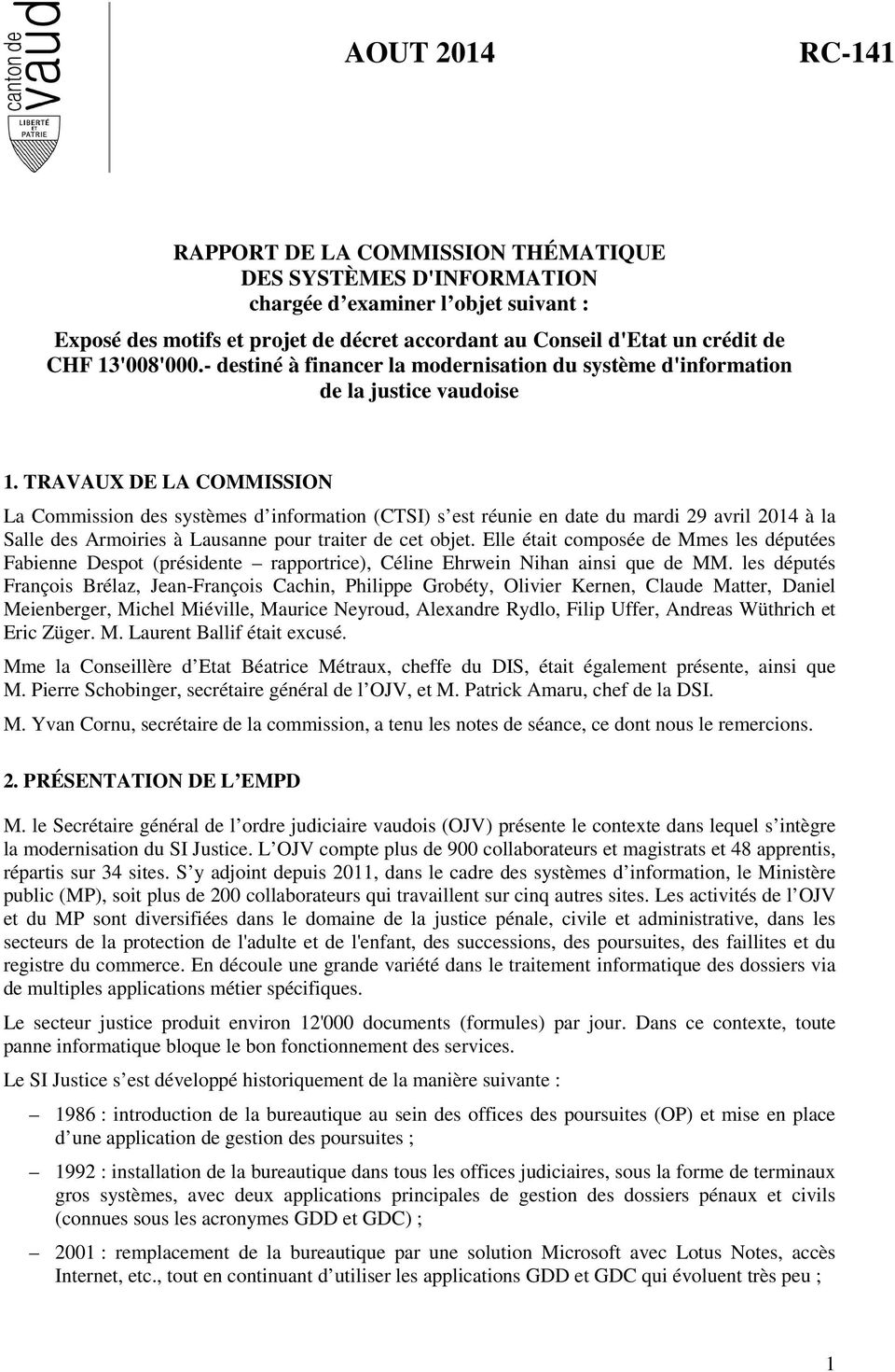 TRAVAUX DE LA COMMISSION La Commission des systèmes d information (CTSI) s est réunie en date du mardi 29 avril 2014 à la Salle des Armoiries à Lausanne pour traiter de cet objet.