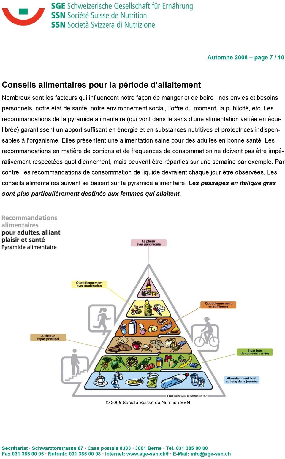 Les recommandations de la pyramide alimentaire (qui vont dans le sens d une alimentation variée en équilibrée) garantissent un apport suffisant en énergie et en substances nutritives et protectrices