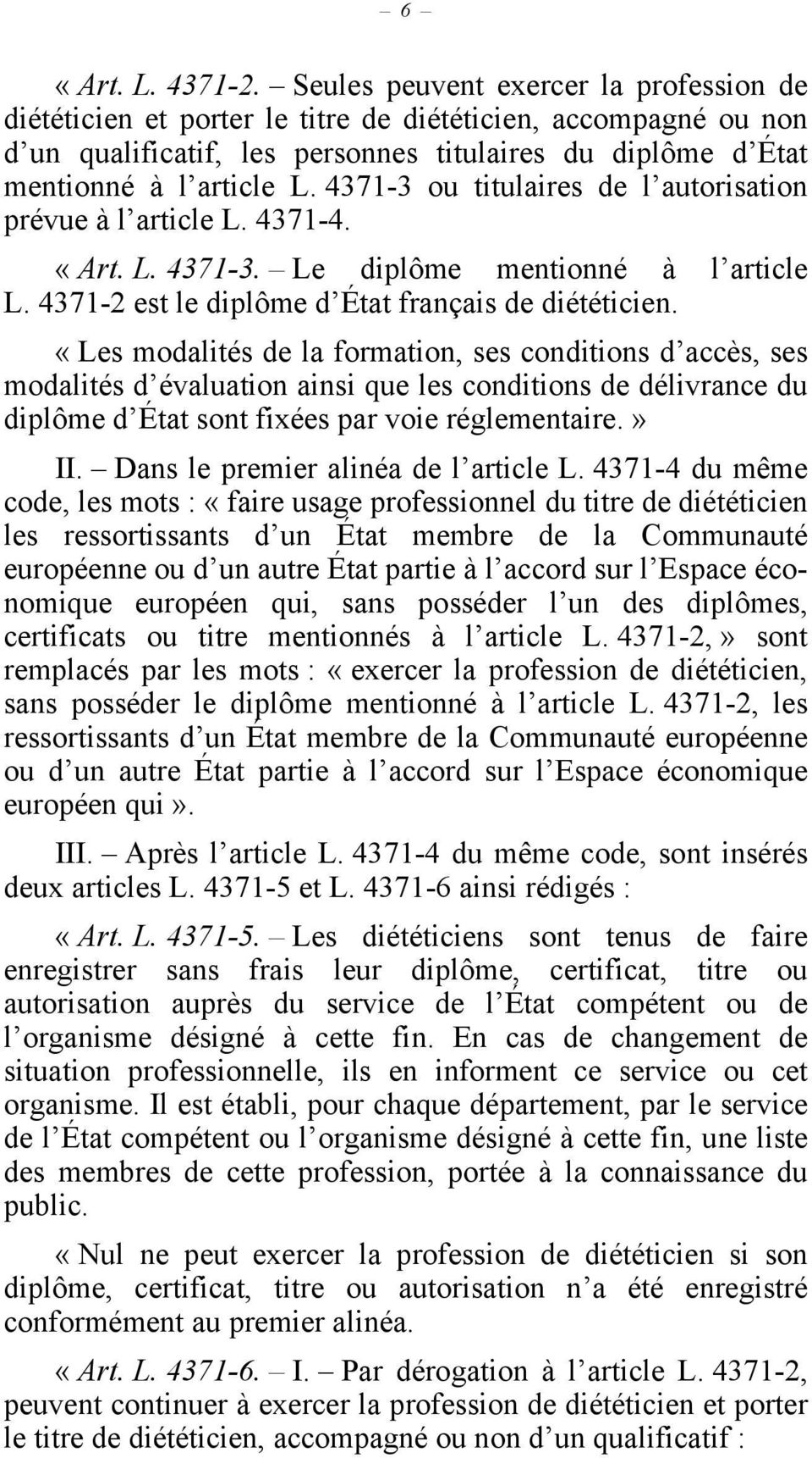 4371-3 ou titulaires de l autorisation prévue à l article L. 4371-4. «Art. L. 4371-3. Le diplôme mentionné à l article L. 4371-2 est le diplôme d État français de diététicien.