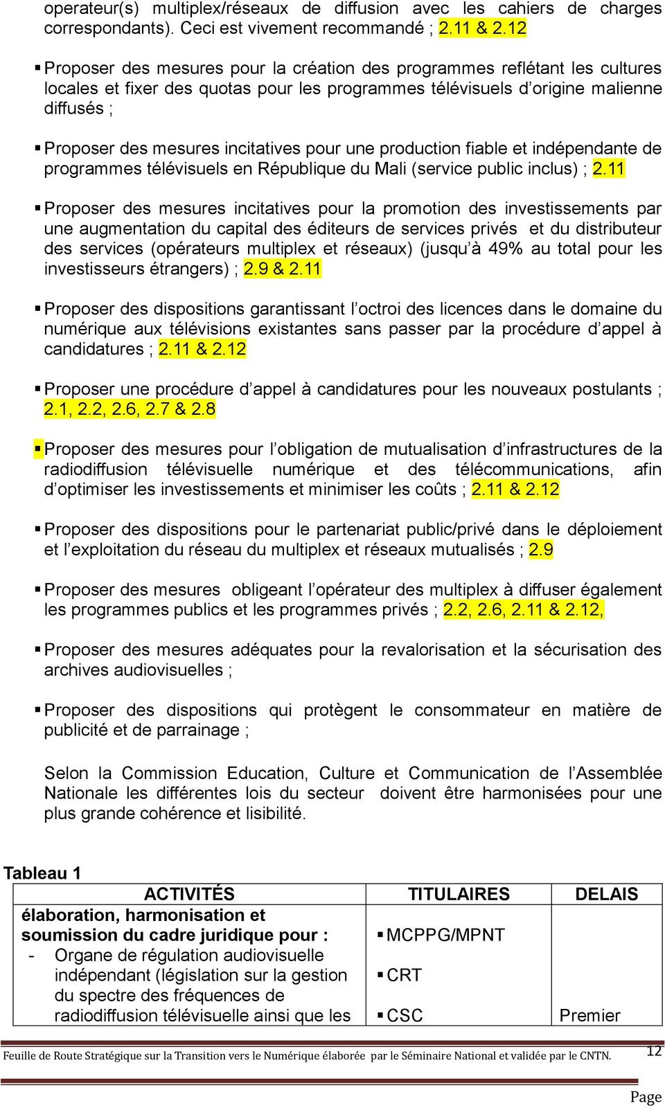 incitatives pour une production fiable et indépendante de programmes télévisuels en République du Mali (service public inclus) ; 2.