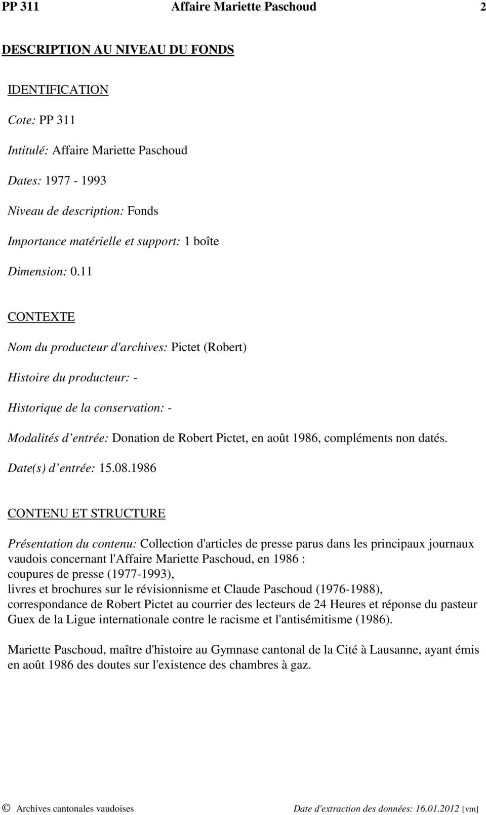 11 CONTEXTE Nom du producteur d'archives: Pictet (Robert) Histoire du producteur: - Historique de la conservation: - Modalités d entrée: Donation de Robert Pictet, en août 1986, compléments non datés.
