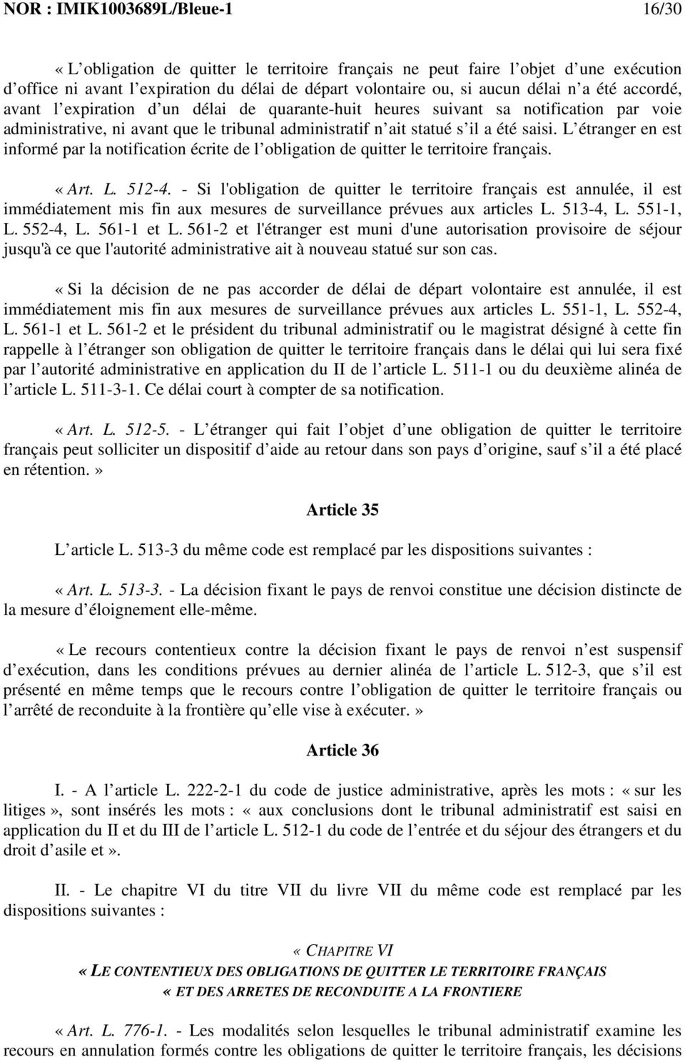 L étranger en est informé par la notification écrite de l obligation de quitter le territoire français. «Art. L. 512-4.