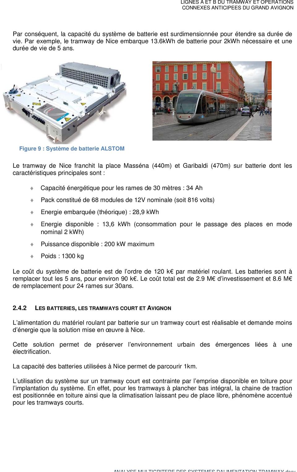 Figure 9 : Système de batterie ALSTOM Le tramway de Nice franchit la place Masséna (440m) et Garibaldi (470m) sur batterie dont les caractéristiques principales sont : Capacité énergétique pour les