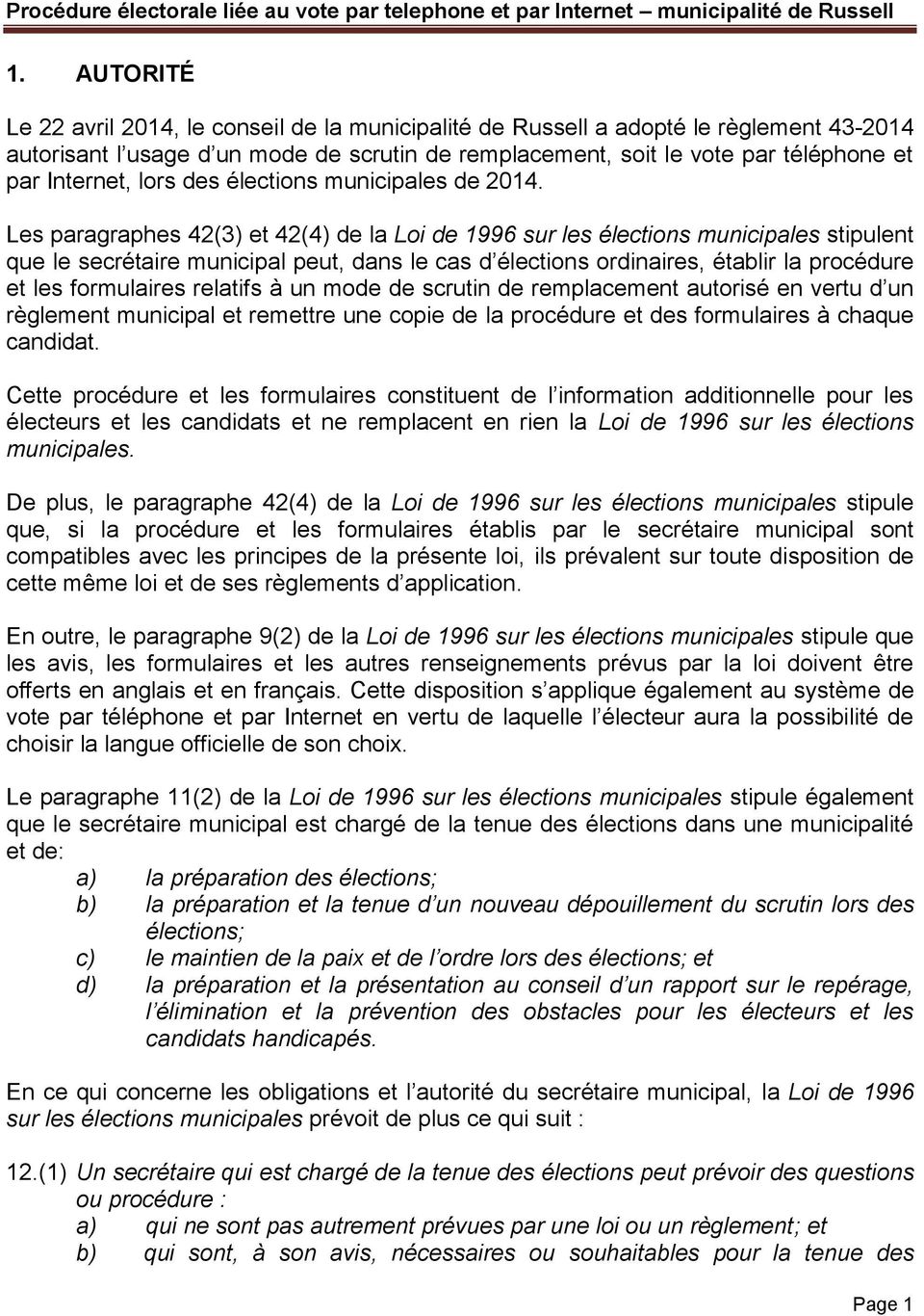 Les paragraphes 42(3) et 42(4) de la Loi de 1996 sur les élections municipales stipulent que le secrétaire municipal peut, dans le cas d élections ordinaires, établir la procédure et les formulaires