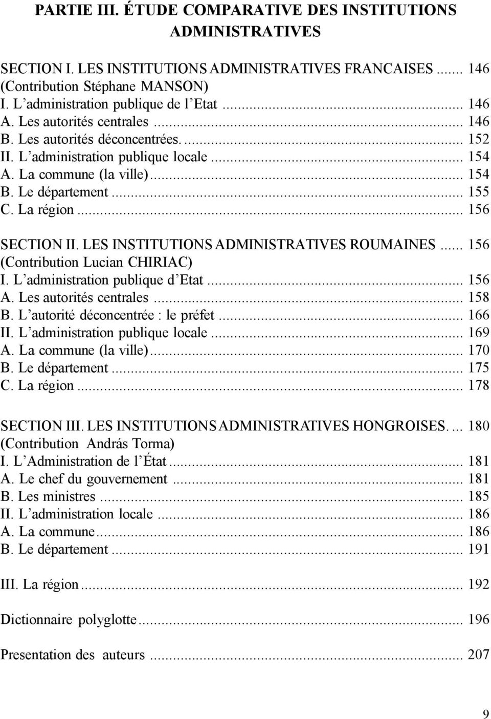 .. 156 SECTION II. LES INSTITUTIONS ADMINISTRATIVES ROUMAINES... 156 (Contribution Lucian CHIRIAC) I. LÜadministration publique düetat... 156 A. Les autoritås centrales... 158 B.