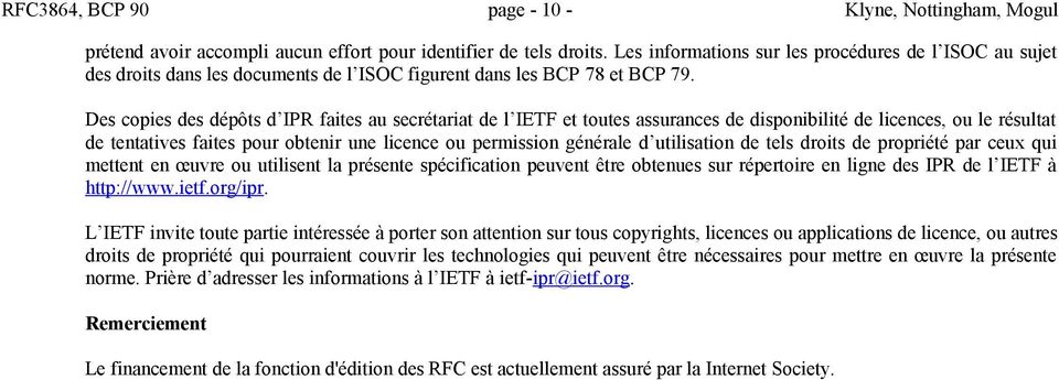 Des copies des dépôts d IPR faites au secrétariat de l IETF et toutes assurances de disponibilité de licences, ou le résultat de tentatives faites pour obtenir une licence ou permission générale d