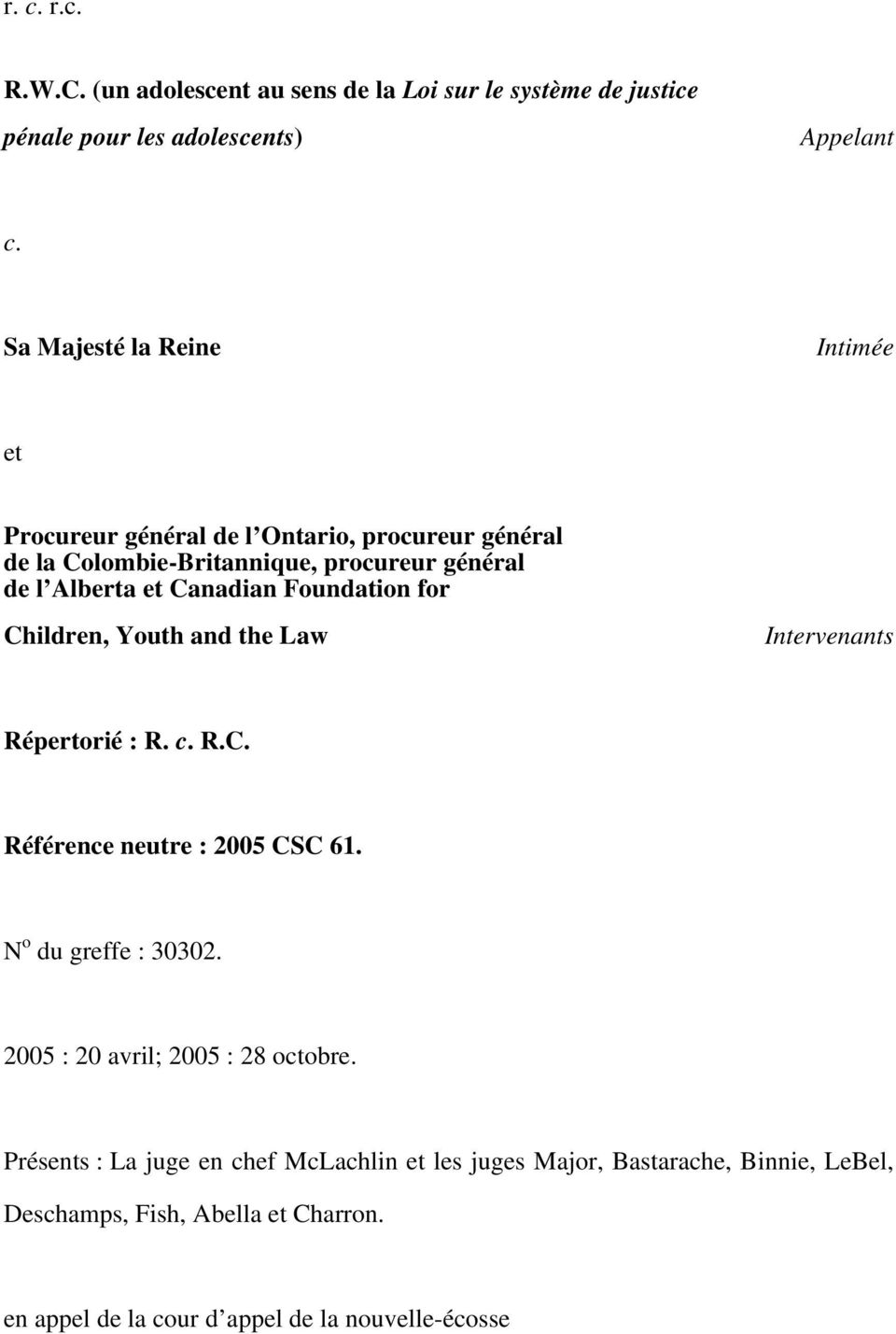 Foundation for Children, Youth and the Law Intervenants Répertorié : R. c. R.C. Référence neutre : 2005 CSC 61. N o du greffe : 30302.