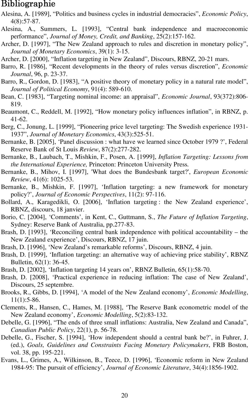 [1997], The New Zealand approach to rules and discretion in monetary policy, Journal of Monetary Economics, 39(1): 3-15. Archer, D.