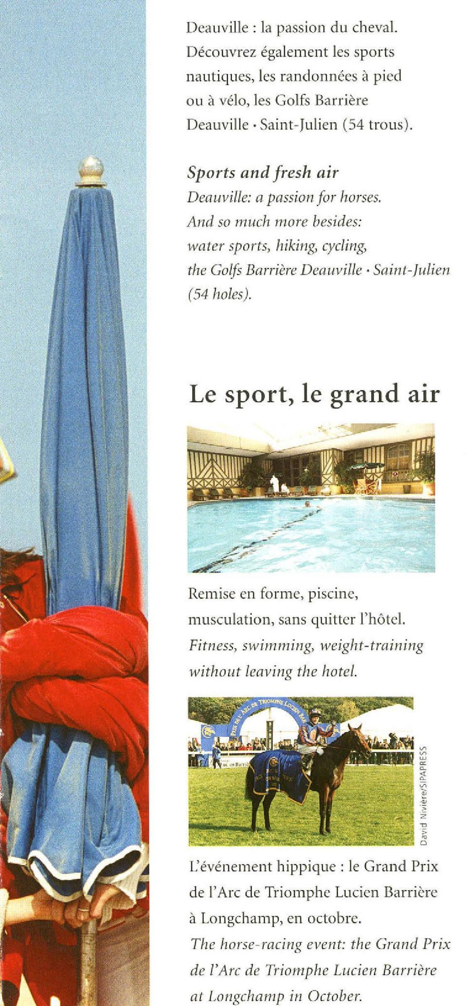 And so much more besides: water sports, hiking, cycling, the Golfs Barrière Deauville- Saint-Julien (54 holes).
