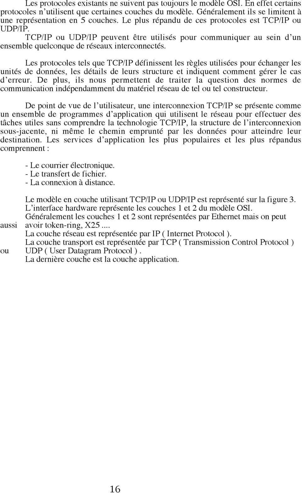 TCP/IP ou UDP/IP peuvent tre utilisžs pour communiquer au sein dõun ensemble quelconque de ržseaux interconnectžs.