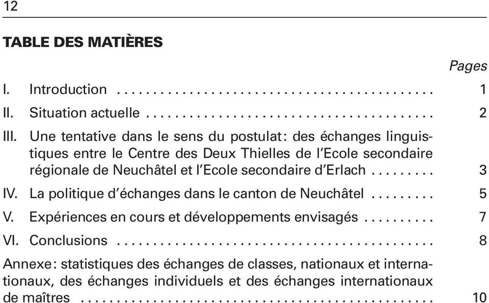 La politique d échanges dans le canton de Neuchâtel......... 5 V. Expériences en cours et développements envisagés.......... 7 VI. Conclusions.