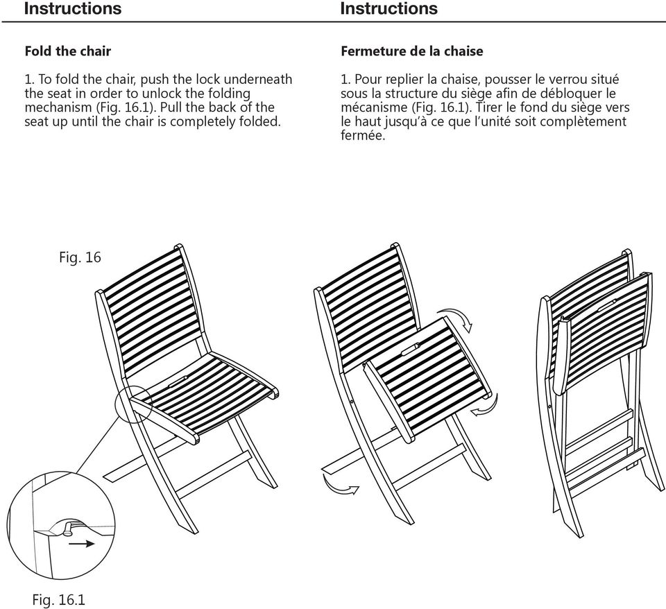 Pull the back of the seat up until the chair is completely folded. Fermeture de la chaise 1.