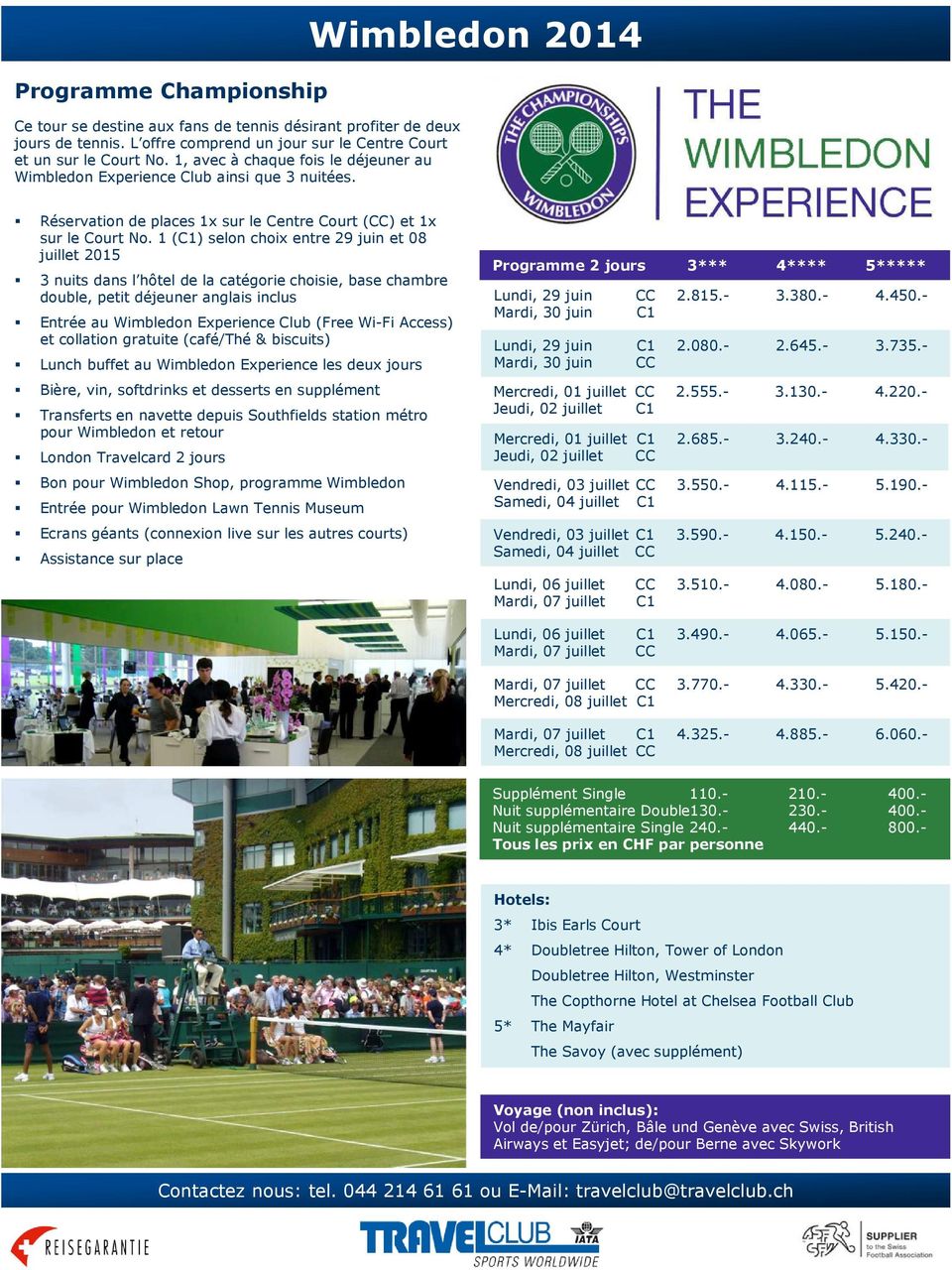 1 (C1) selon choix entre 29 juin et 08 juillet 2015 3 nuits dans l hôtel de la catégorie choisie, base chambre Entrée au Wimbledon Experience Club (Free Wi-Fi Access) et collation gratuite (café/thé