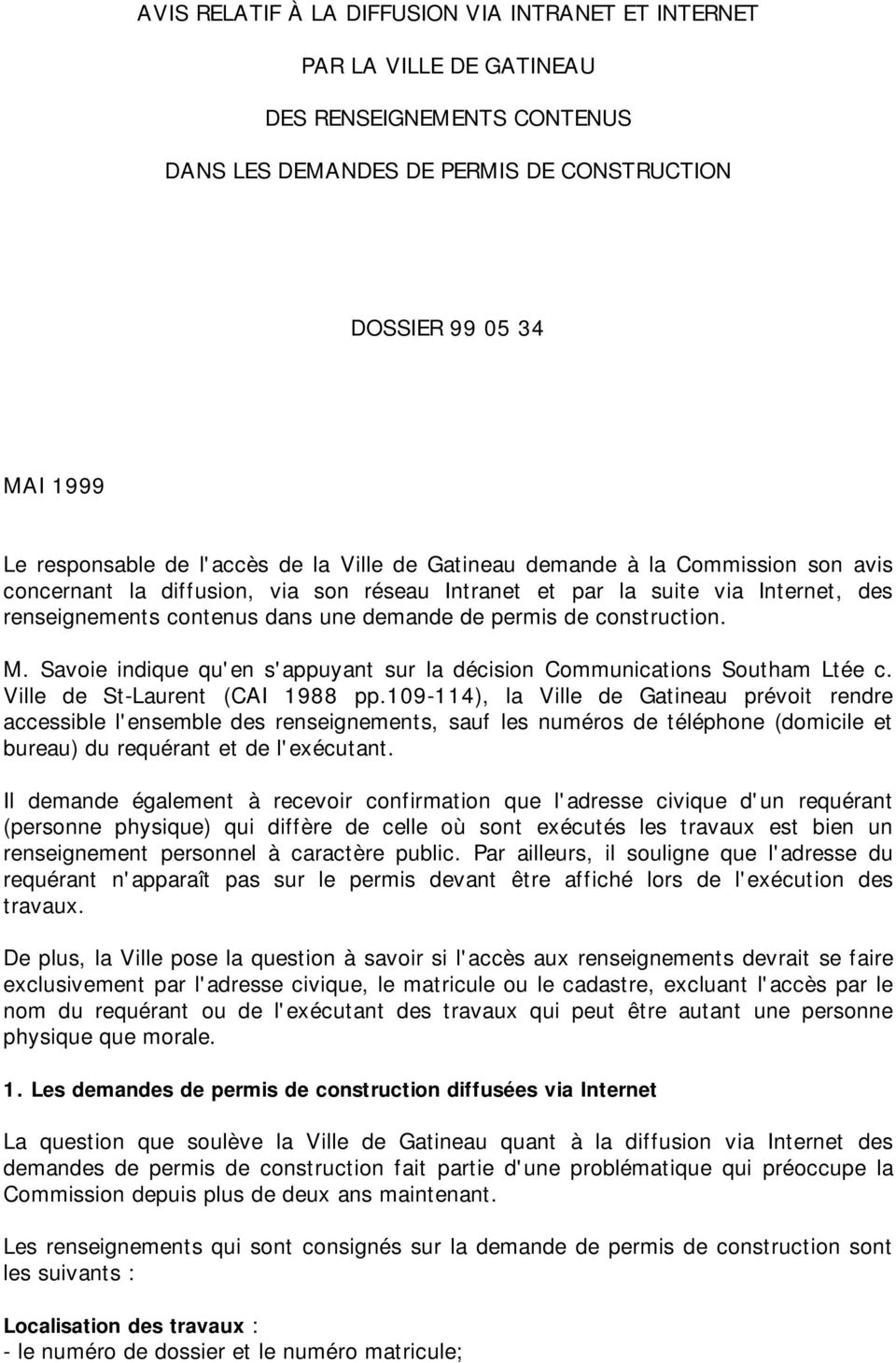 de construction. M. Savoie indique qu'en s'appuyant sur la décision Communications Southam Ltée c. Ville de St-Laurent (CAI 1988 pp.