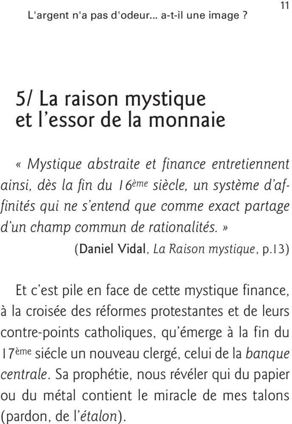 ne s entend que comme exact partage d un champ commun de rationalités.» (Daniel Vidal, La Raison mystique, p.