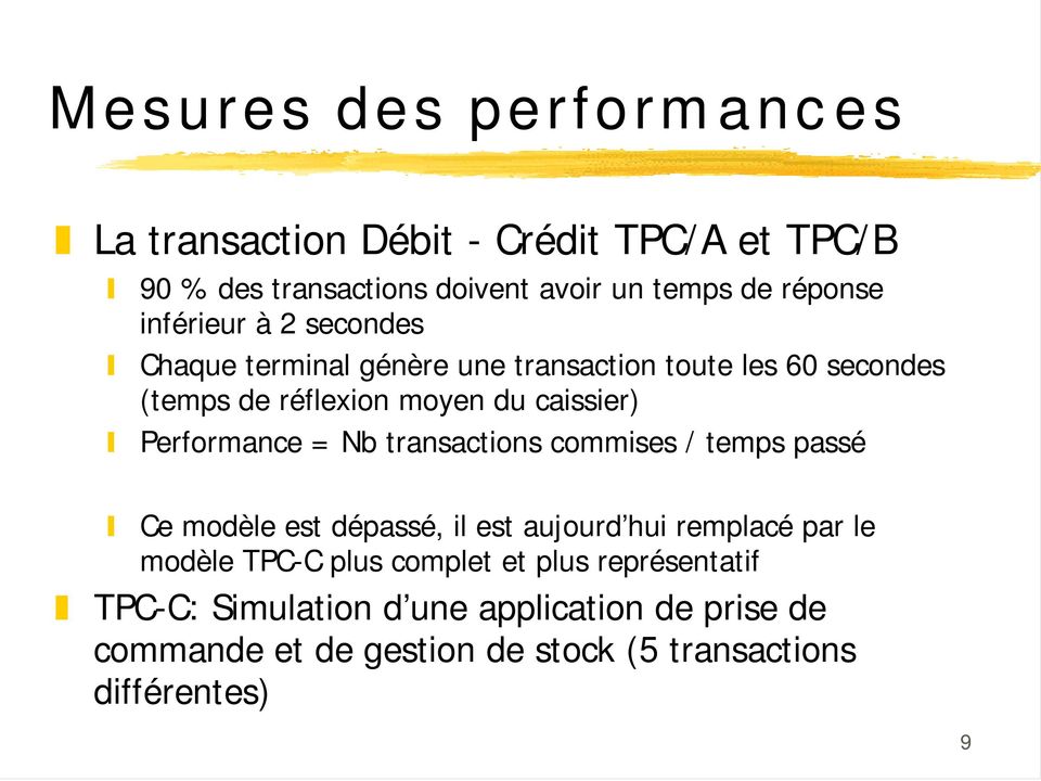 Performance = Nb transactions commises / temps passé Ce modèle est dépassé, il est aujourd hui remplacé par le modèle TPC-C plus