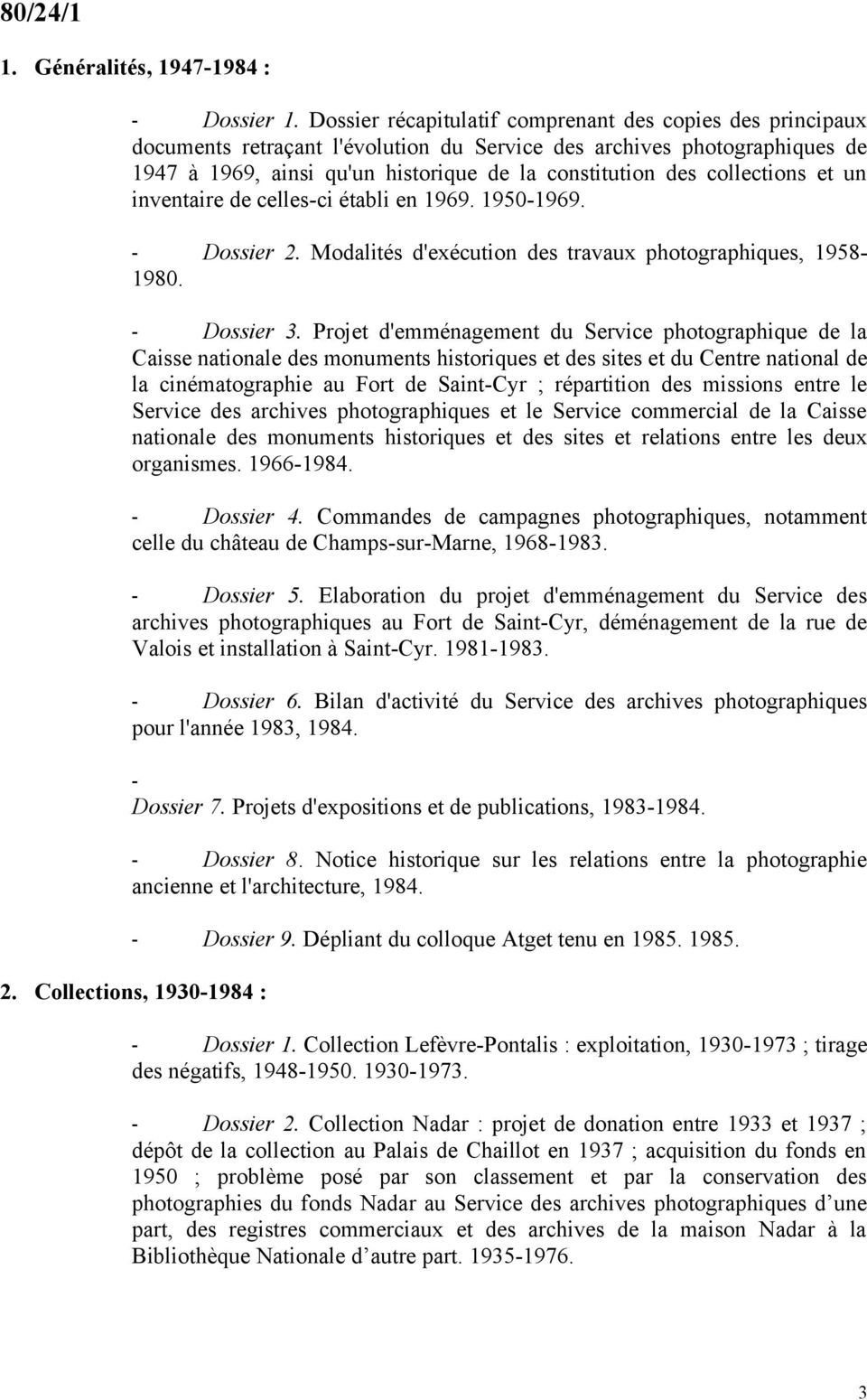 collections et un inventaire de celles-ci établi en 1969. 1950-1969. - Dossier 2. Modalités d'exécution des travaux photographiques, 1958-1980. - Dossier 3.