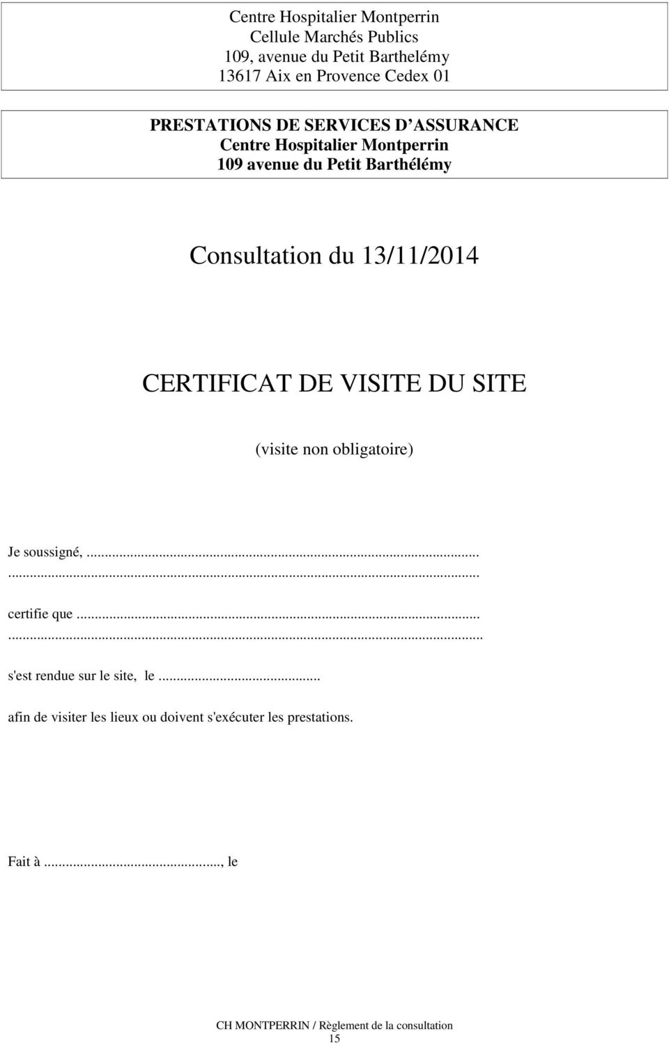 Consultation du 13/11/2014 CERTIFICAT DE VISITE DU SITE (visite non obligatoire) Je soussigné,...... certifie que.