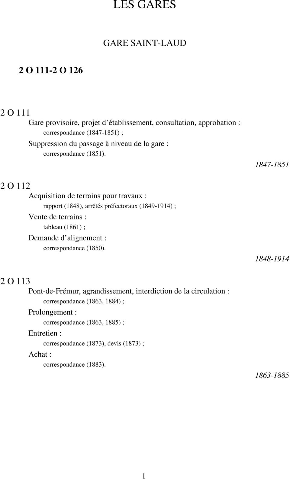2 O 112 Acquisition de terrains pour travaux : rapport (1848), arrêtés préfectoraux (1849-1914) ; Vente de terrains : tableau (1861) ; Demande d alignement :