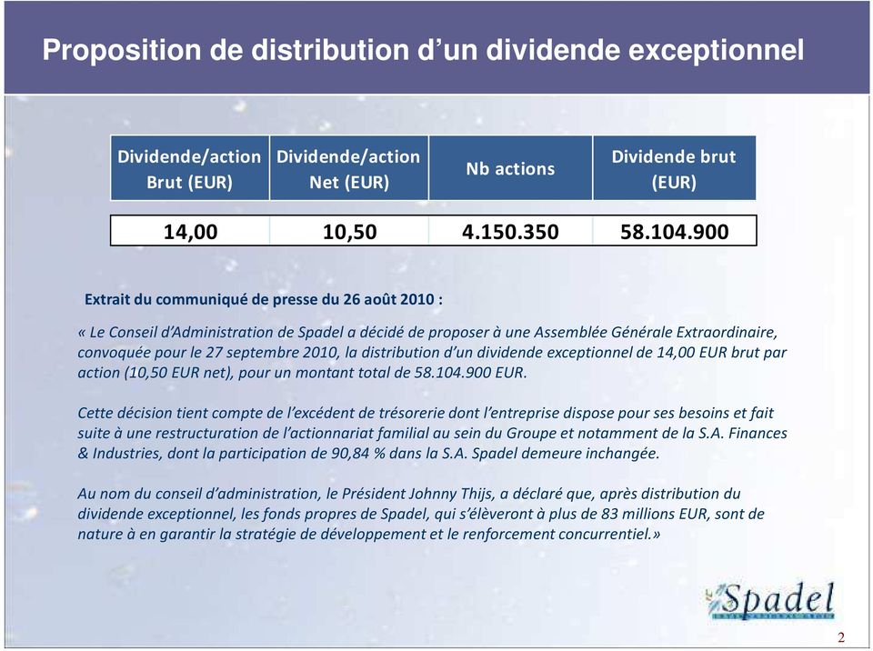 distribution d un dividende exceptionnel de 14,00 EUR brut par action (10,50 EUR net), pour un montant total de 58.104.900 EUR.