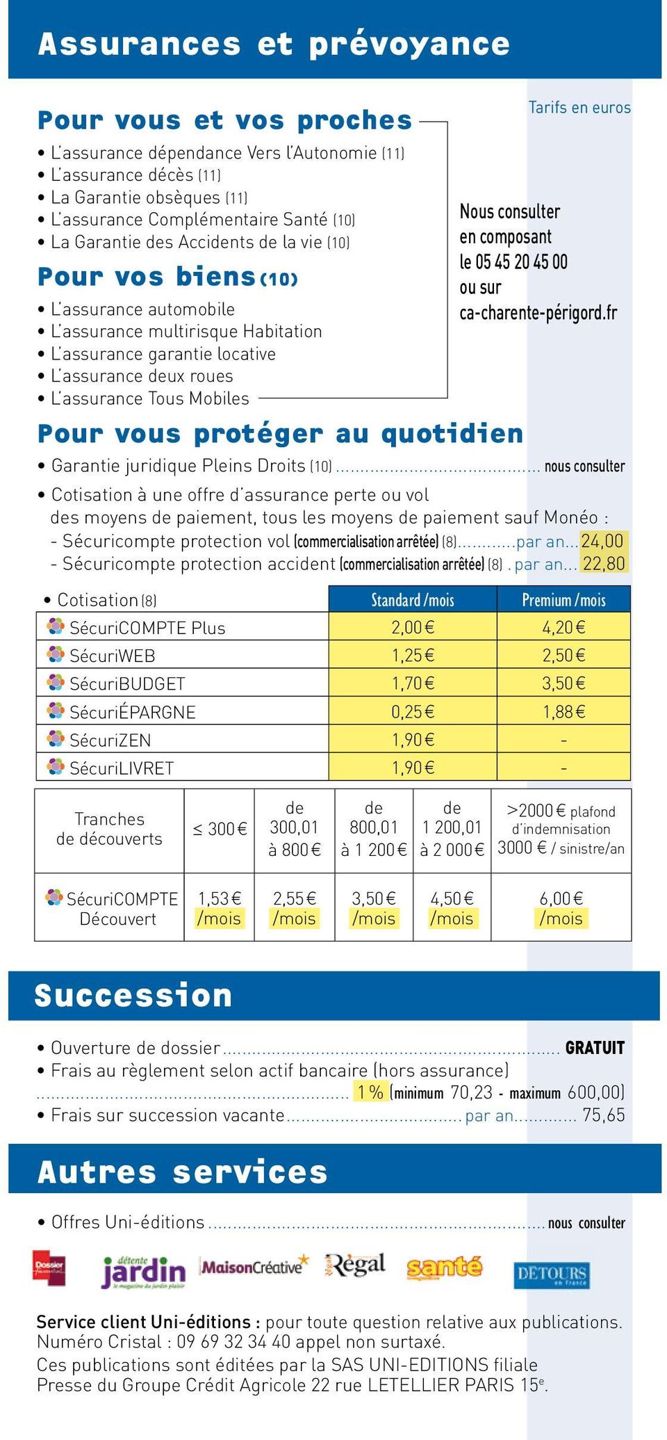 au quotidien Tarifs en euros Nous consulter en composant le 05 45 20 45 00 ou sur ca-charente-périgord.fr Garantie juridique Pleins Droits (10).
