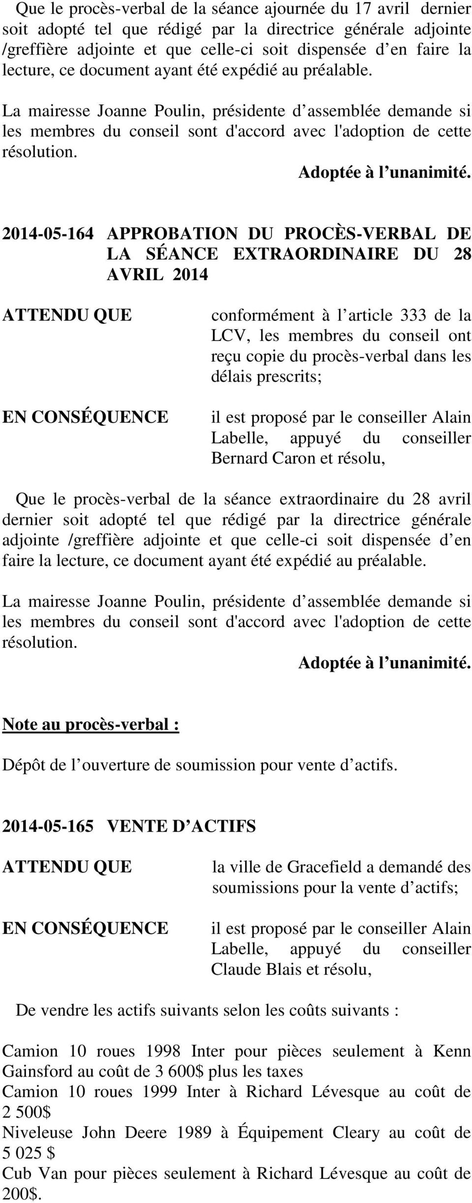 2014-05-164 APPROBATION DU PROCÈS-VERBAL DE LA SÉANCE EXTRAORDINAIRE DU 28 AVRIL 2014 conformément à l article 333 de la LCV, les membres du conseil ont reçu copie du procès-verbal dans les délais