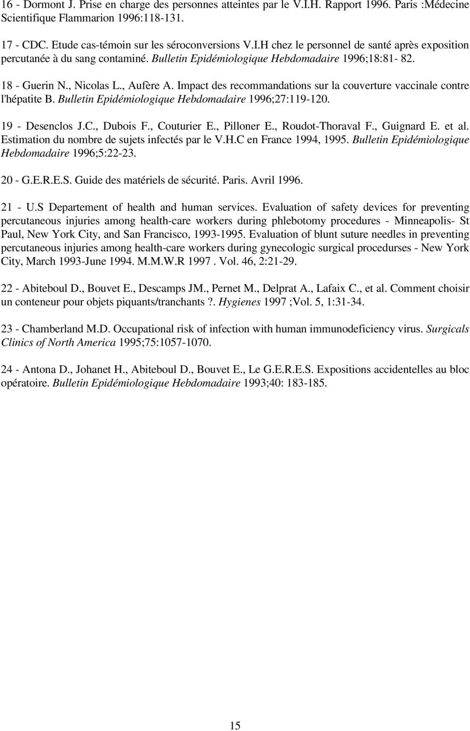 Bulletin Epidémiologique Hebdomadaire 1996;27:119-120. 19 - Desenclos J.C., Dubois F., Couturier E., Pilloner E., Roudot-Thoraval F., Guignard E. et al.
