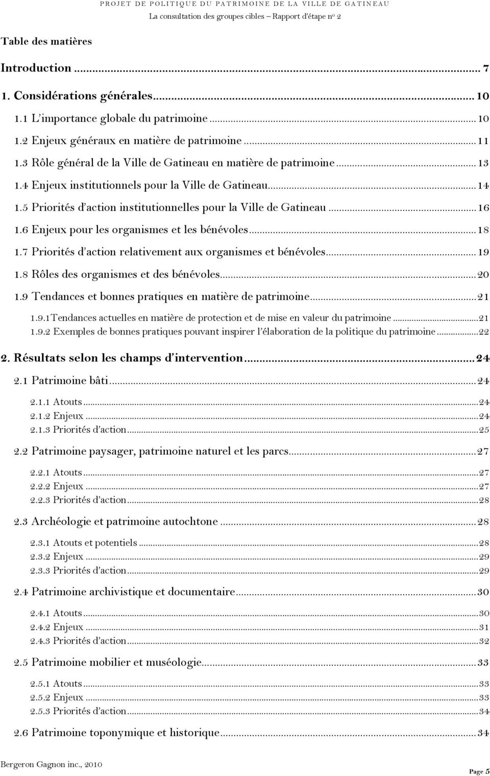 4 Enjeux institutionnels pour la Ville de Gatineau... 14 1.5 Priorités d action institutionnelles pour la Ville de Gatineau... 16 1.6 Enjeux pour les organismes et les bénévoles... 18 1.