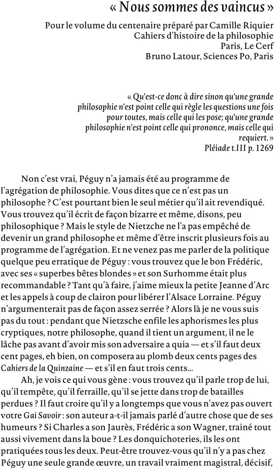 » Pléiade t.iii p. 1269 Non c est vrai, Péguy n a jamais été au programme de l agrégation de philosophie. Vous dites que ce n est pas un philosophe?